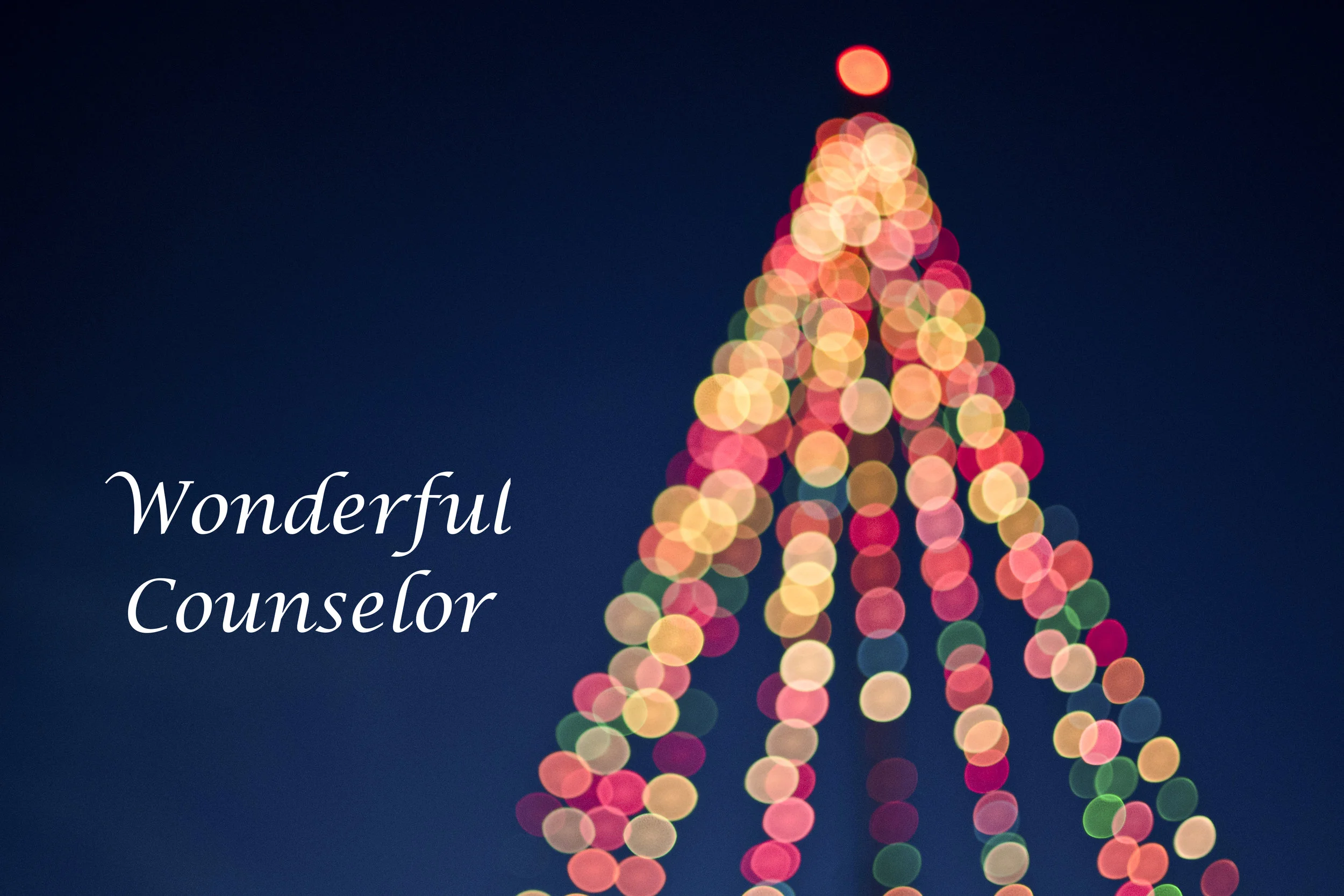 His Name shall be called Wonderful Counselor
