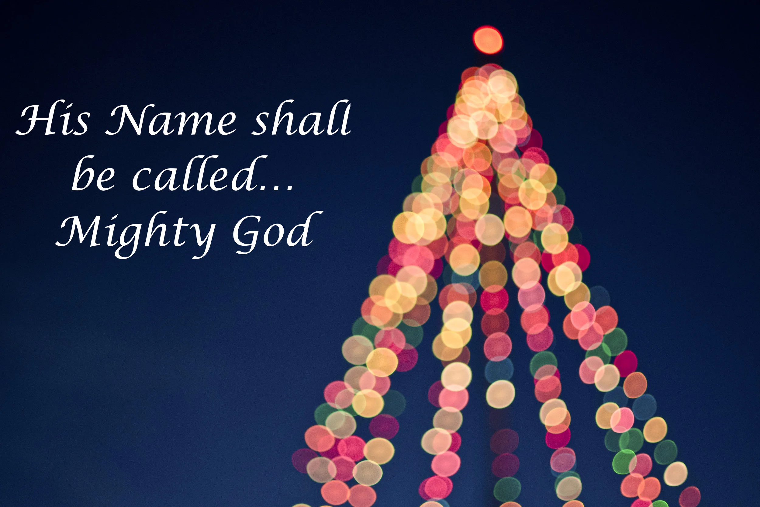 His Name shall be called...Mighty God