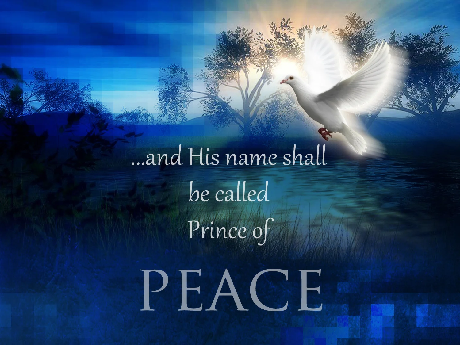 His Name shall be called...Prince of Peace