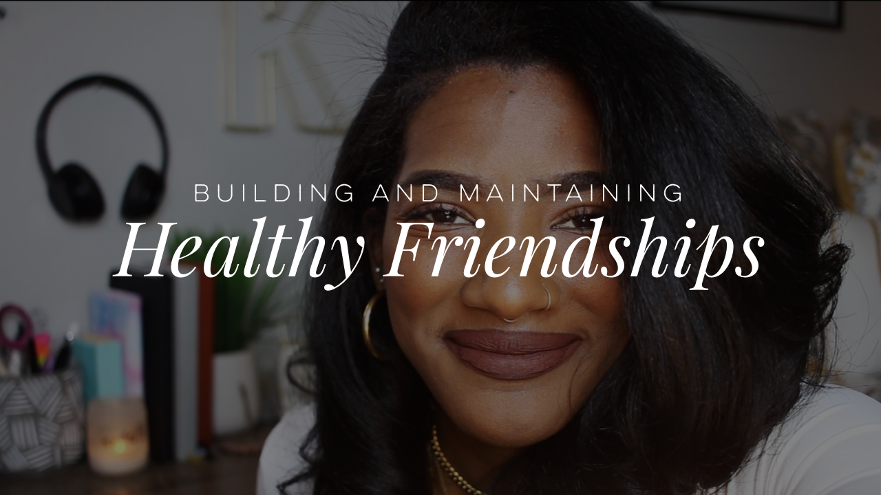 Building and Maintaining Healthy Friendships