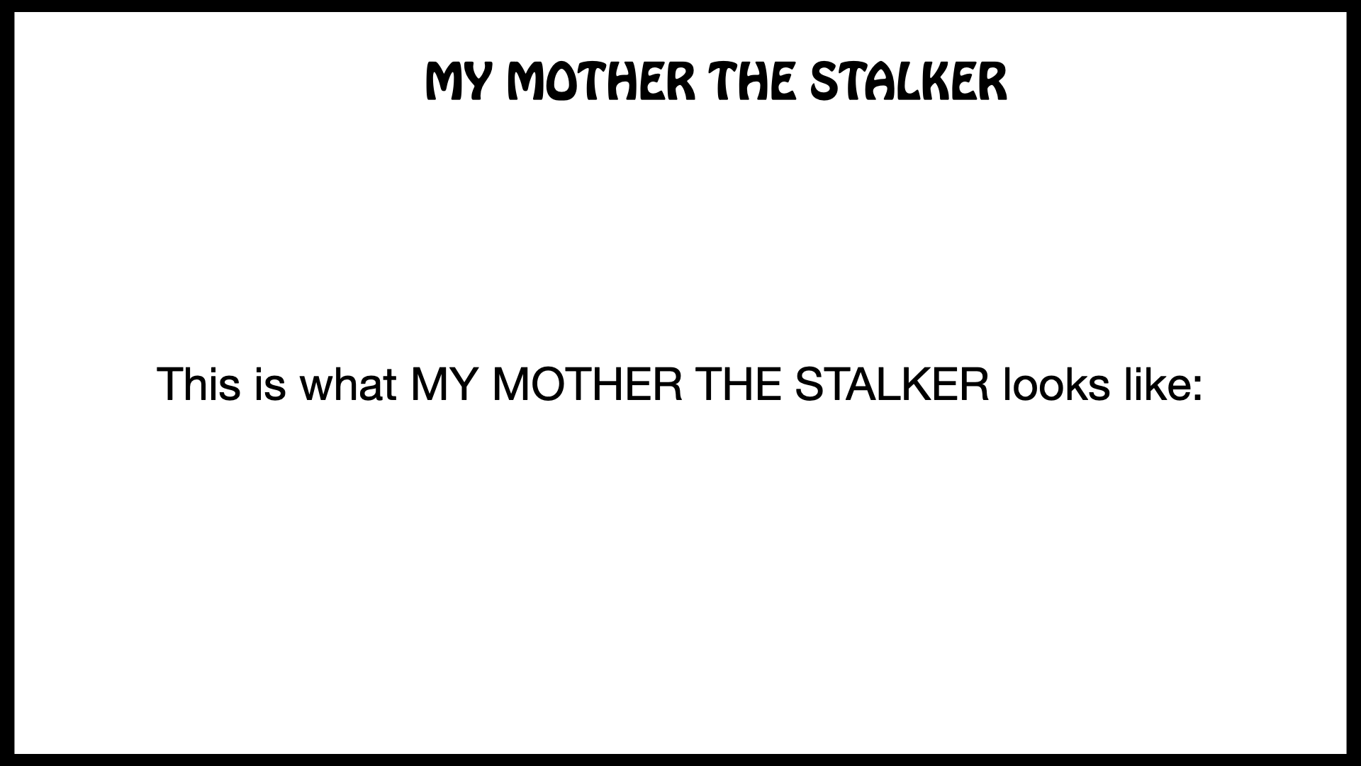 MY MOTHER THE STALKER Funding Pitch_shorter_2025.022.png