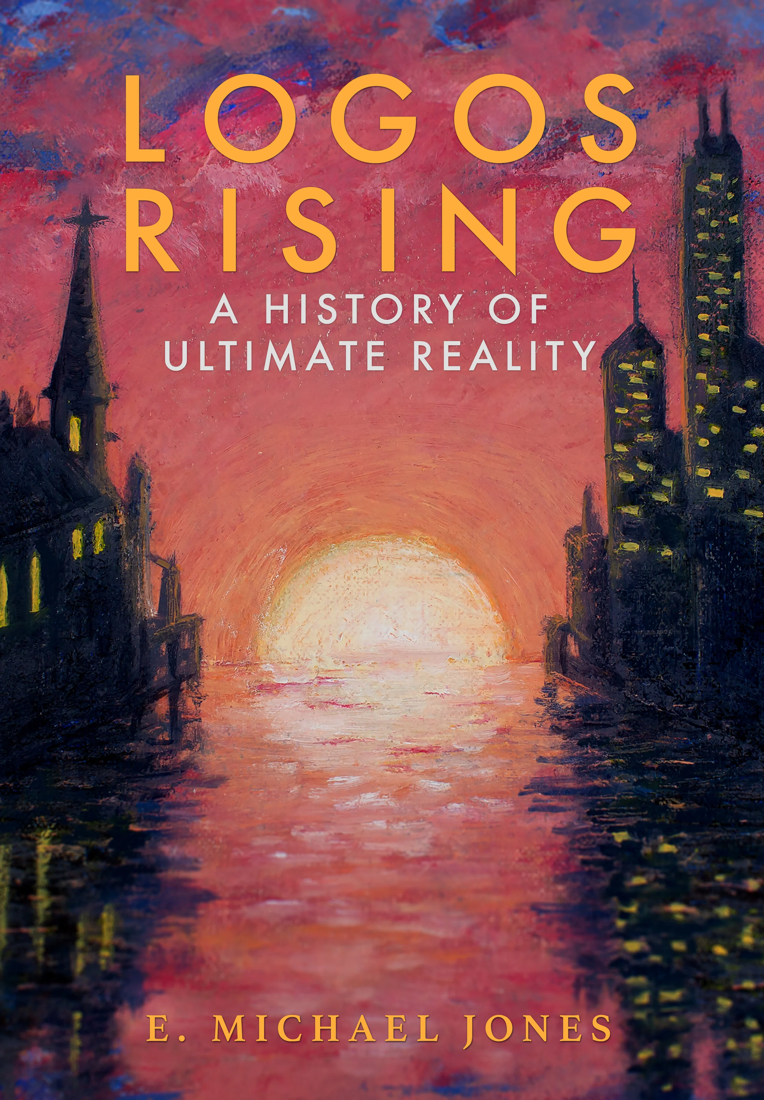 Logos Rising A History of Ultimate Reality NOW AVAILABLE — Fidelity