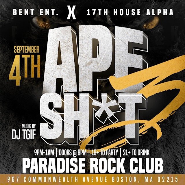 Have you ever seen a crowd go Ape SH*T? After  selling out twice in a row and taking a year off due to Covid, the biggest college party in New England has returned to kick off the school year. With a 900+ Capacity & live DJ on a leveled stage overlooking the crowd, we hope you’re ready for this epic Alpha Party in collaboration w/ 17th House Alphas!  Paradise Rock Club 967 COMMONWEALTH AVE BOSTON, MA  DJ TGIF HIP HOP. TOP 40. INTERNATIONAL  For More Information Text: 781.408.0612