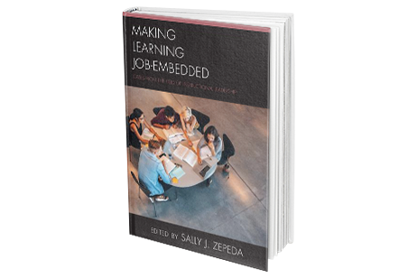 Zepeda, S.J. (Ed.). (2018). Making learning job-embedded: Cases from the field of instructional leadership . Lanham, MD: Rowman & Littlefield.