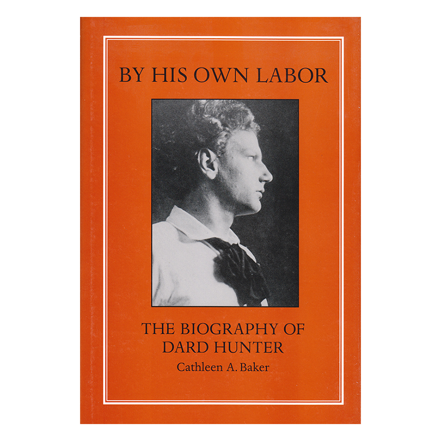 By His Own Labor: The Biography of Dard Hunter