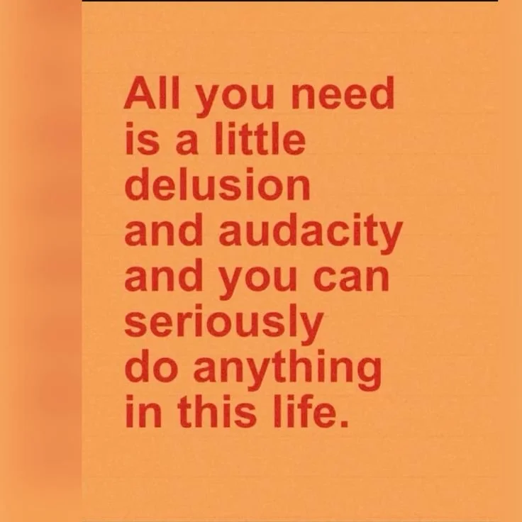 Delusional therefore successful.jpeg