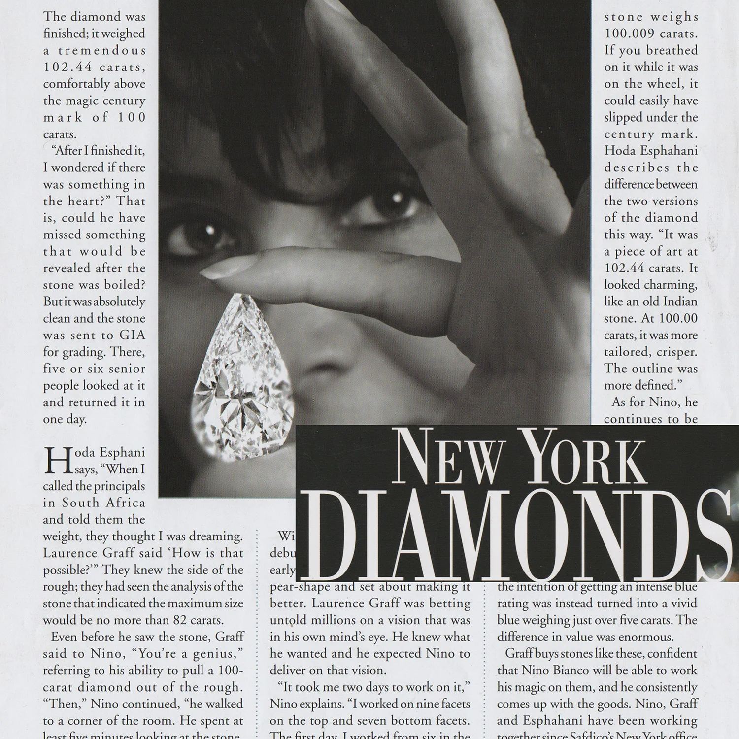 New York Diamonds…Hoda Esphahani, president of Safdico, the South African Diamond Corporation, revealed a 102.44 carat diamond… “It was a piece of art at 102.44 carats. It looked charming, like an old Indian stone. At 100.00 carats, it was more tail…