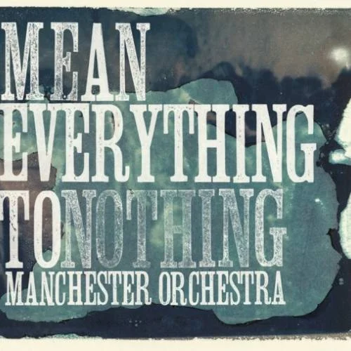 manchester-orchestra-mean-everything-to-nothing-2009_500_500_70_s_c1.jpg