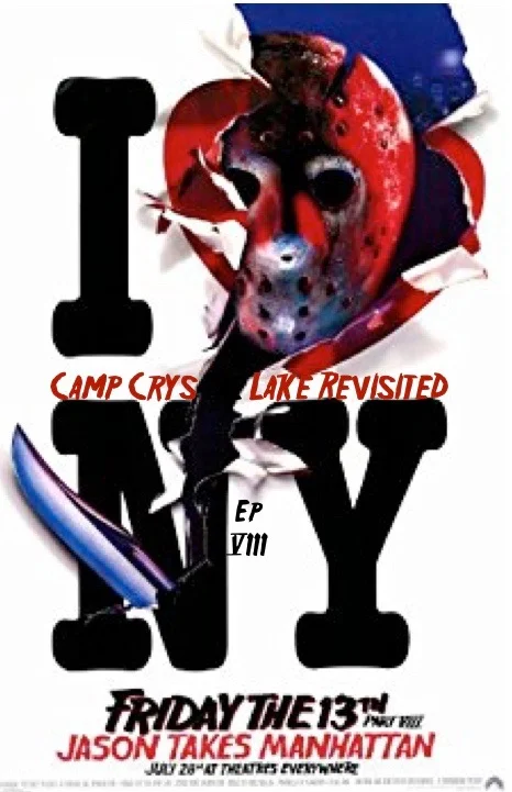 Camp Crystal Lake Revisited - Episode 8 : Friday the 13th Part VIII: Jason Takes Manhattan : Jason Takes Vancouver