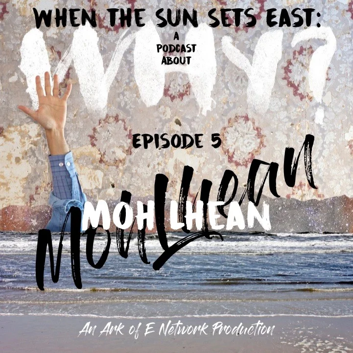 The Music Ark Podcast Presents: When the Sun Sets East: A Podcast About WHY? - Episode 5 : Moh Lhean episode artwork