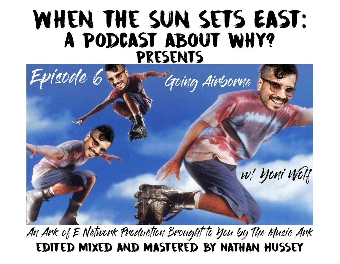 The Music Ark Podcast Presents: When the Sun Sets East: A Podcast About WHY? - Episode 6 : Going Airborne (w/ YONI WOLF) episode artwork