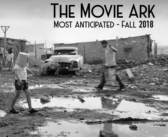 The Movie Ark Podcast - Top 10 Most Anticipated : Fall 2018 