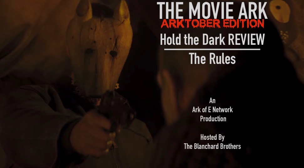 The Movie Ark Podcast - ARKTOBER EDITION - Hold the Dark REVIEW / The Rules 