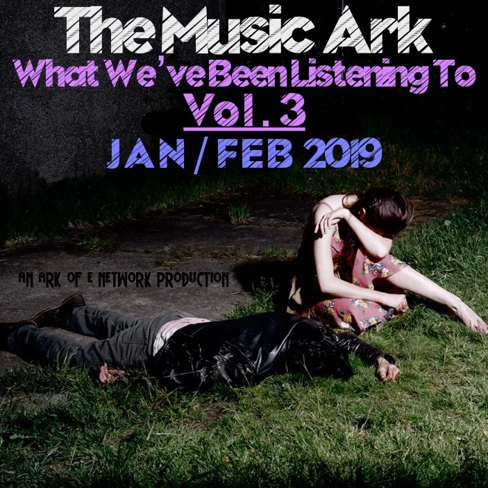 The Music Ark Podcast - What We've Been Listening To - Vol. 3 : Jan. / Feb. 2019 episode artwork