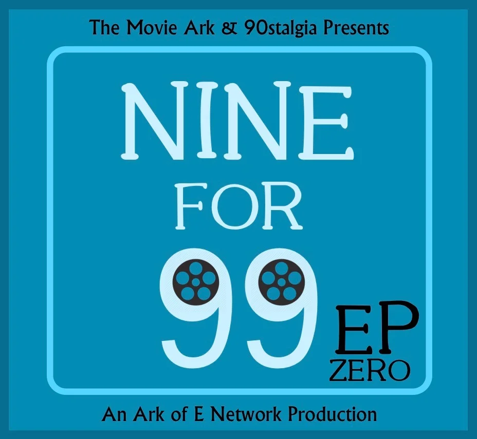 The Movie Ark Podcast - Introducing Nine For 99 / What We've Been Watching 