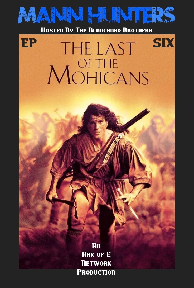 The Movie Ark Podcast Presents: Mann Hunters - Episode 6 : The Last of the Mohicans 