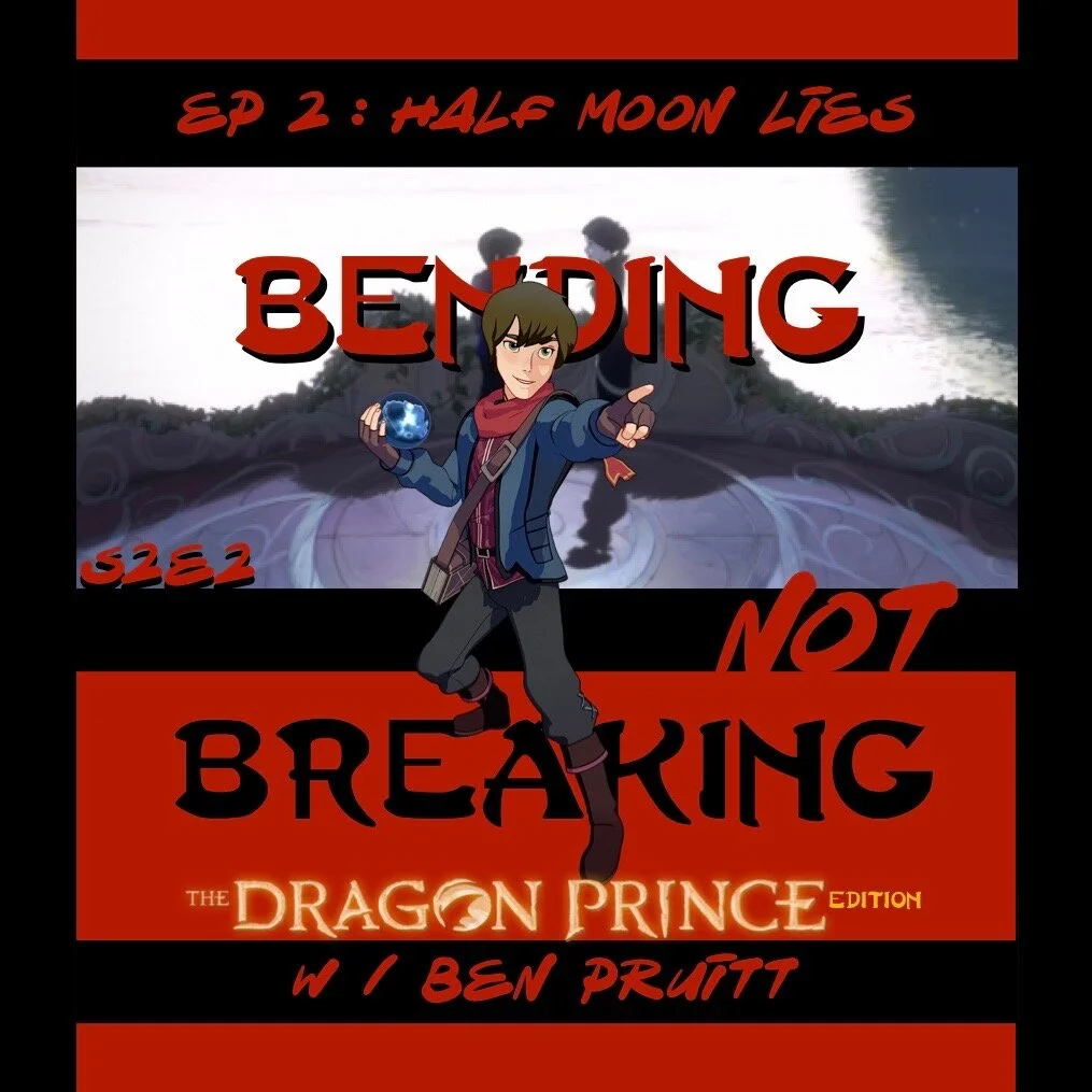 BNB - The Dragon Prince Edition - INDULGENCE - S2E2 : Half Moon Lies