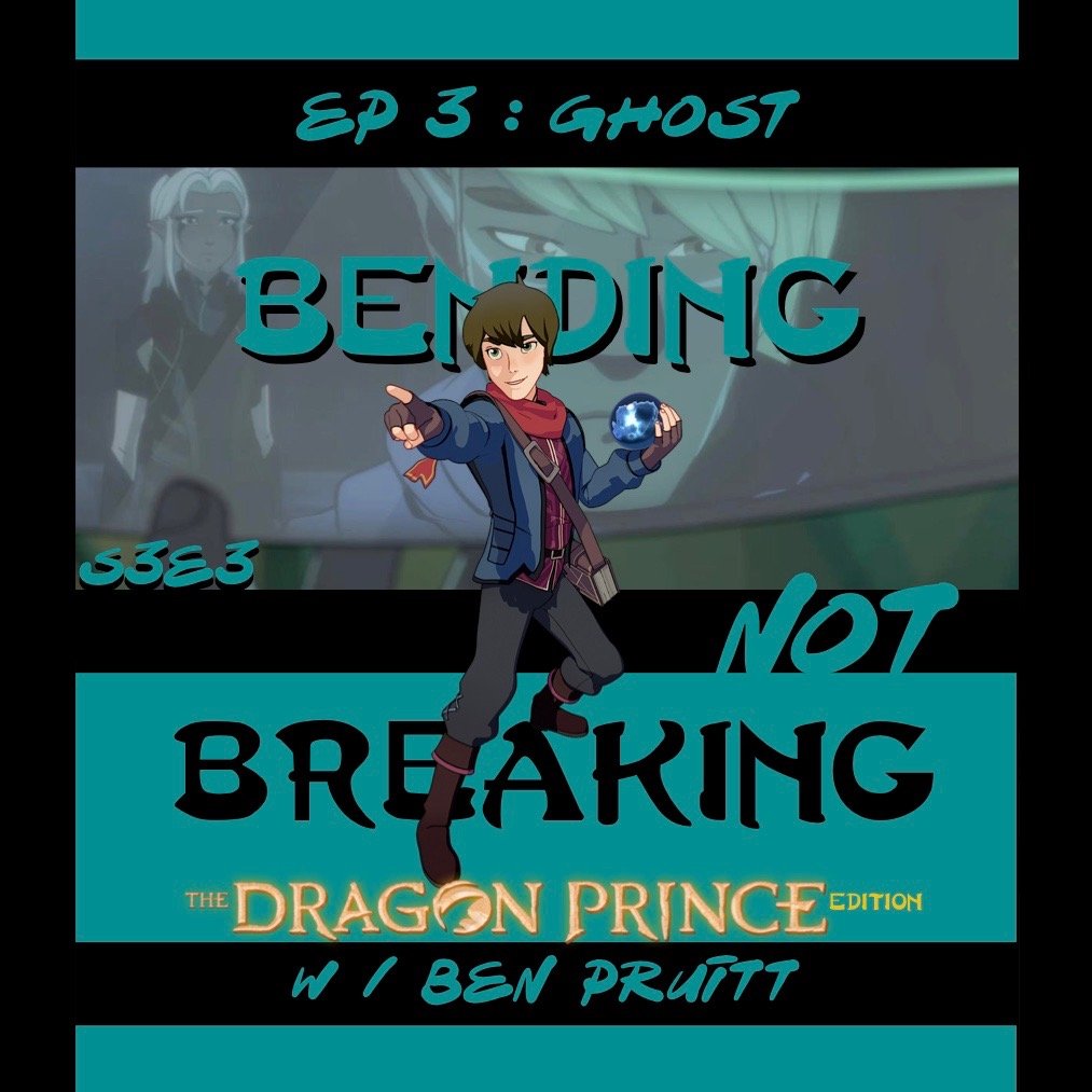 BNB - The Dragon Prince Edition : VISION - S3E3 : Ghost (w/ PATREON PATRON Kelly) 