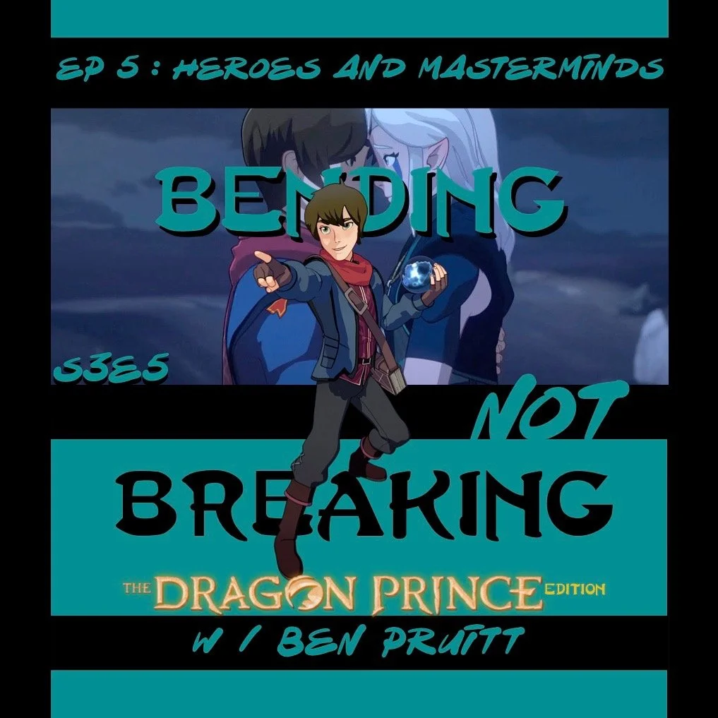 BNB - The Dragon Prince Edition : COURAGE - S3E5 : Heroes and Masterminds (w/ PATREON PATRON Maggie) 