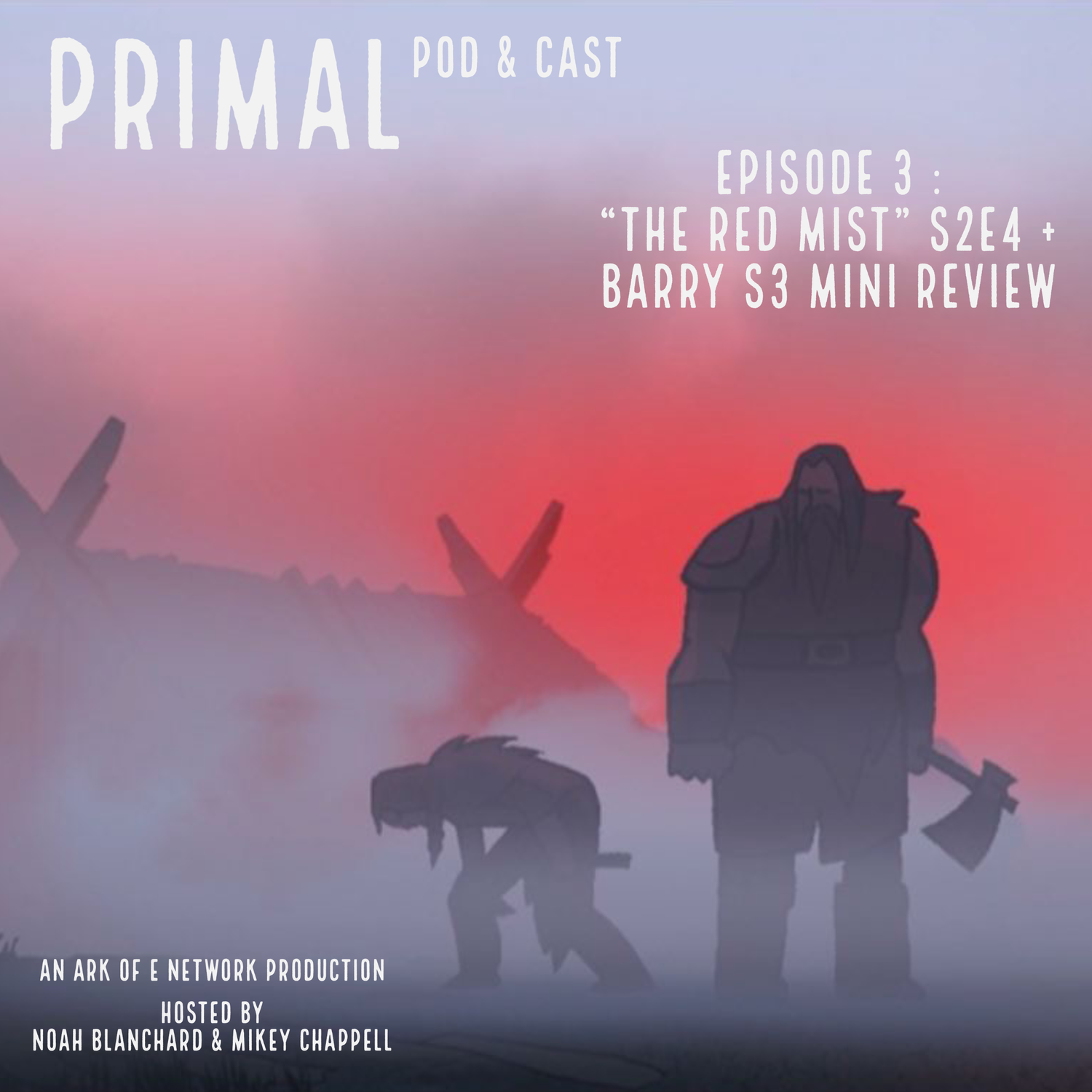 Primal : Pod & Cast - Episode 3 : "The Red Mist" S2E4 + Barry S3 Mini Review episode artwork