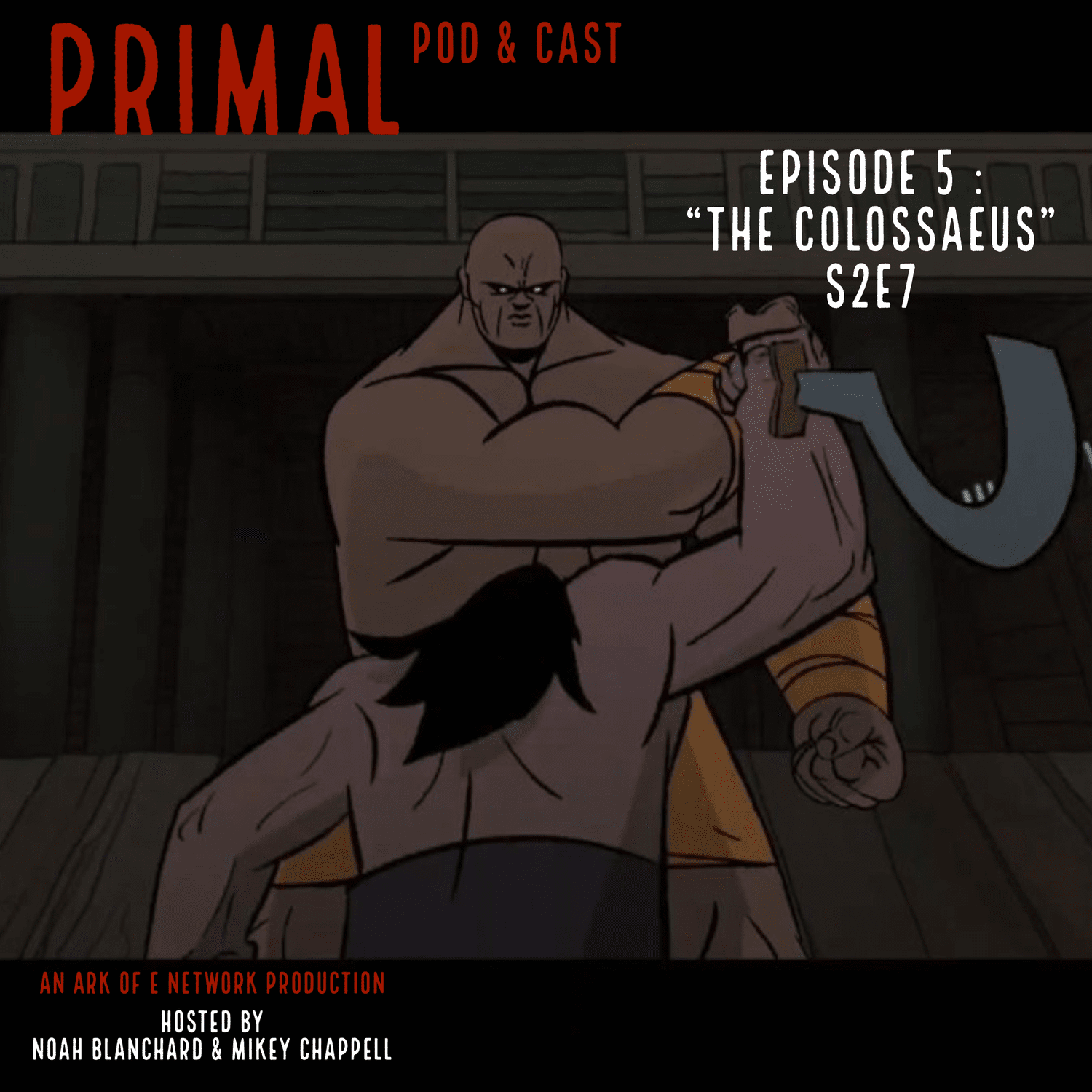 Primal : Pod & Cast - Episode 5 : "The Colossaeus" S2E7 episode artwork