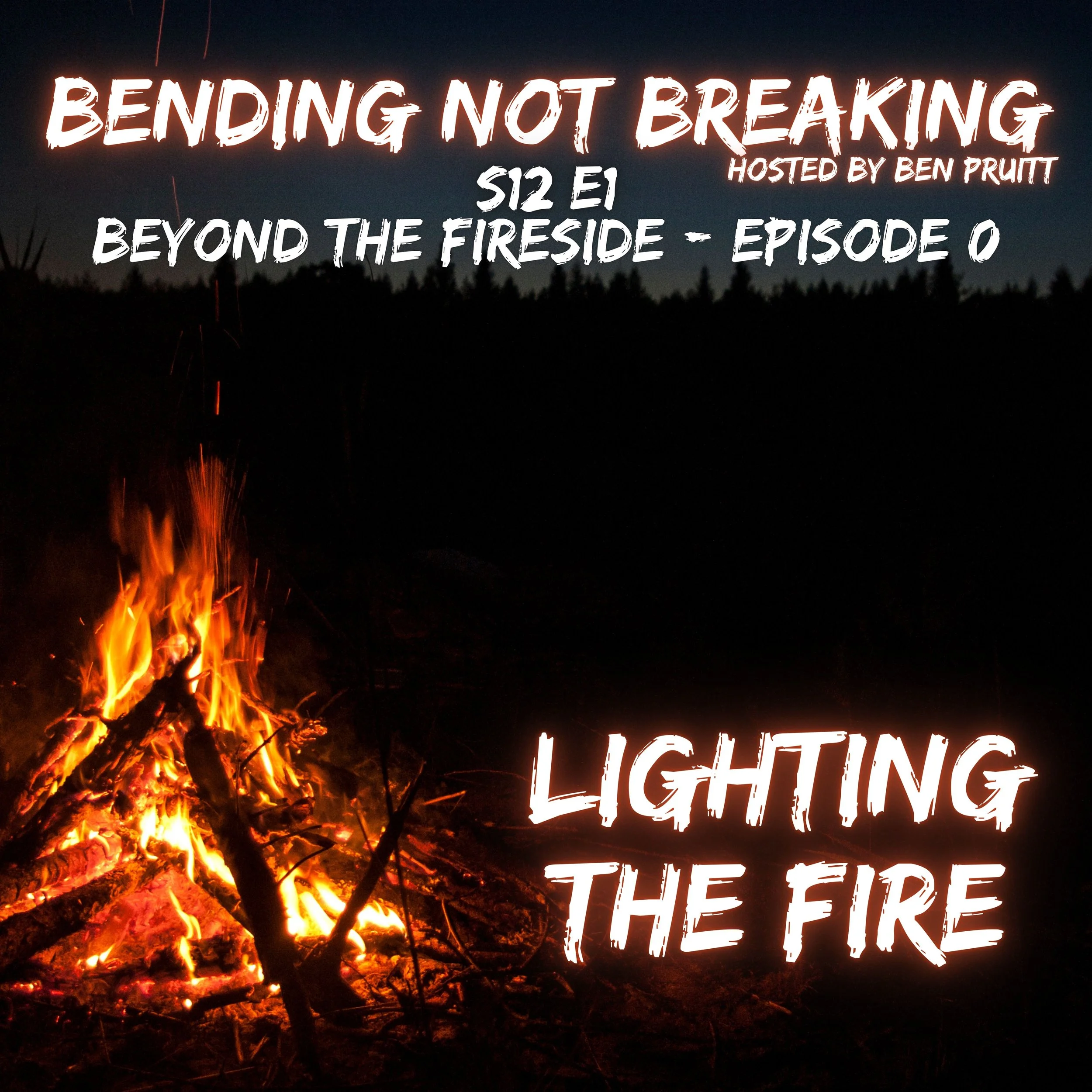 Bending Not Breaking - S12E1 : Beyond The Fireside - Episode 0 : Lighting The Fire