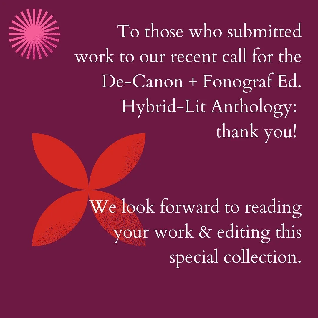 To those who submitted work to our recent call for the De-Canon + Fonograf Ed. Hybrid-Lit Anthology: thank you! 

We look forward to reading your work &amp; editing this special collection. 

~more to come from us soon/later 💖
Dao Strom &amp; Jyothi