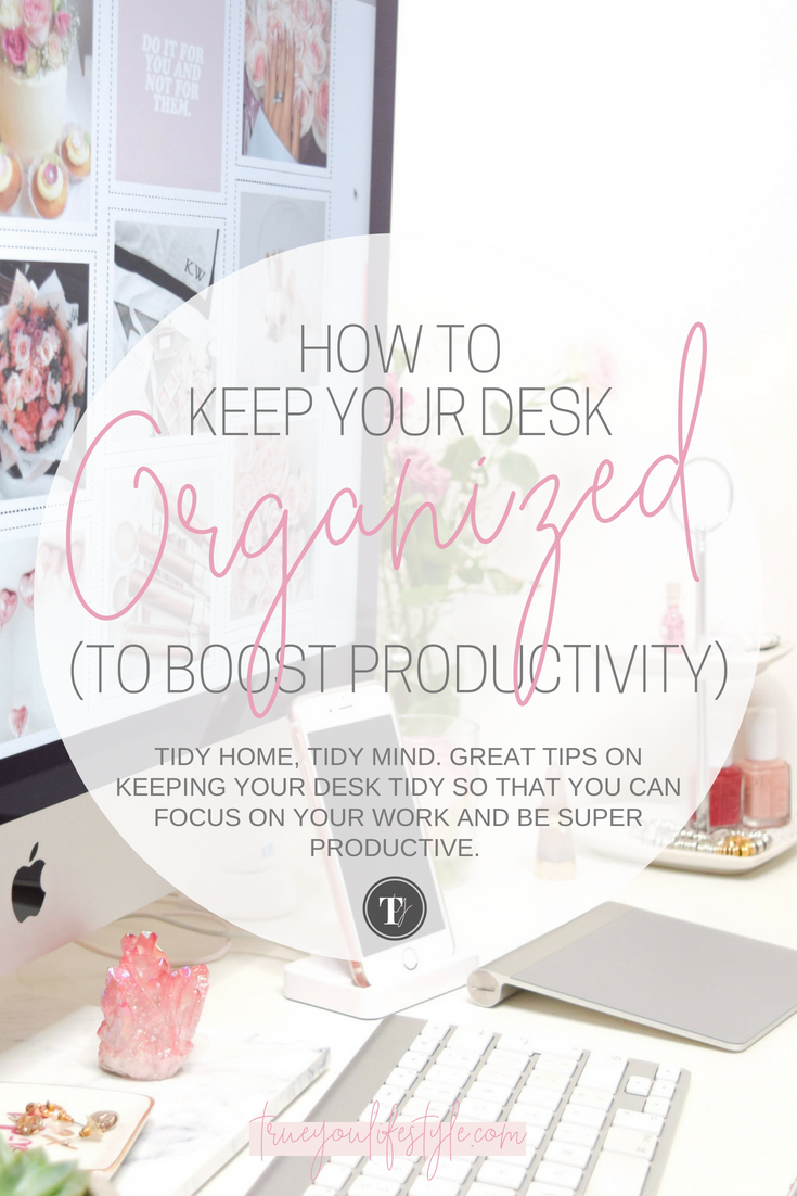 How To Keep Your Desk Organised Allow Space For Productivity