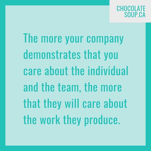 The more your company demonstrates that you care about the individual and the team, the more that they will care about the work they produce. 💪🏼 Learn more at chocolatesoup.ca⠀
⠀
#employeeengagement #companyculture #hr #employeeexperience #chocolatesoup