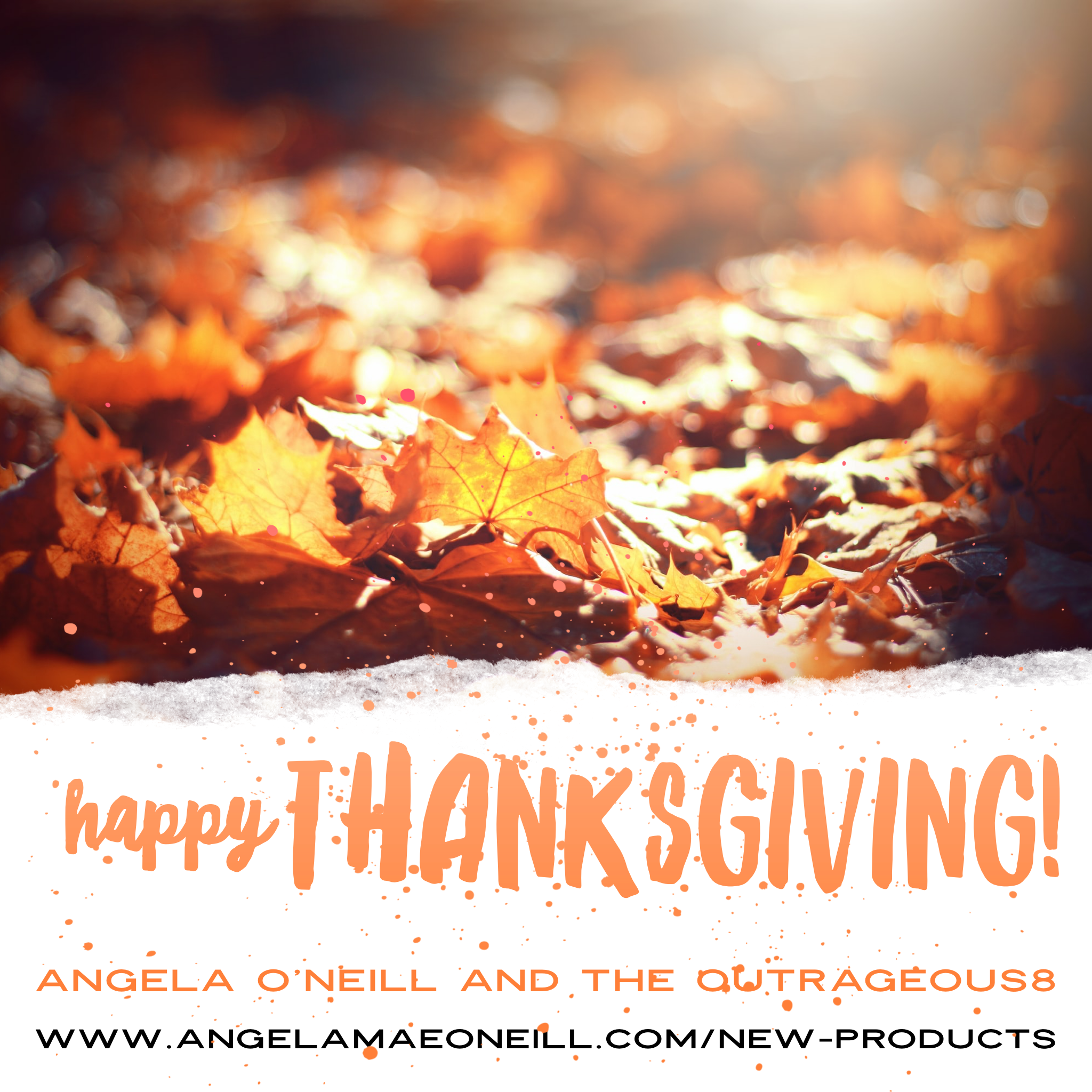 Happy thanksgiving from Angela and the Outrageous8