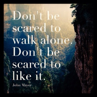 don't be scared to walk alone .jpg