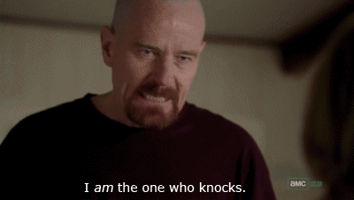 I am the one who knocks.gif