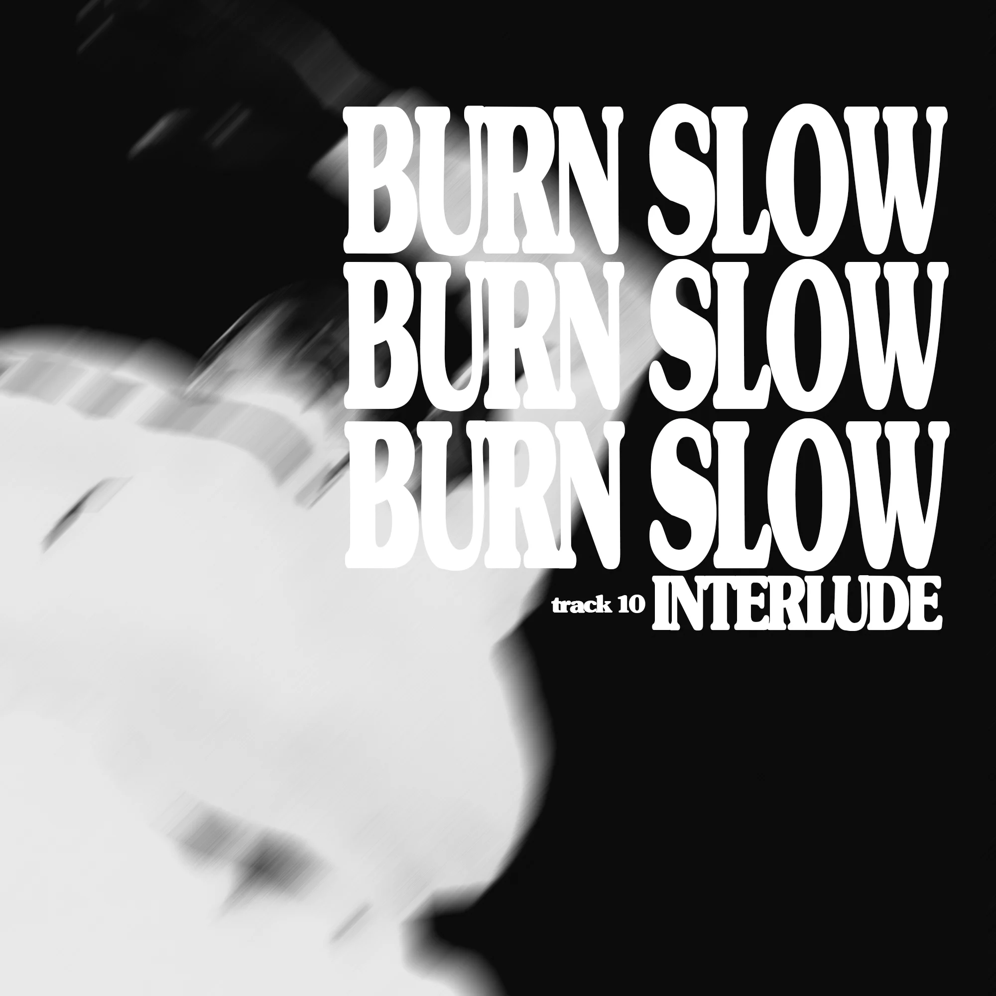 10. burn slow interlude.jpg