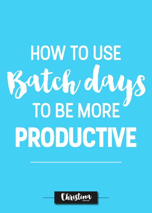 How to use batch days to be more productive - christina77star.jpg