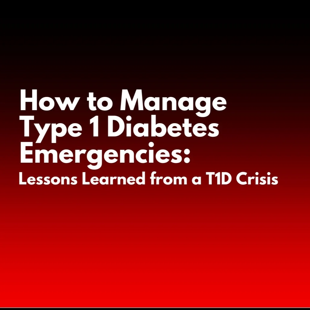How to Manage Type 1 Diabetes Emergencies: Lessons Learned from a T1D Crisis