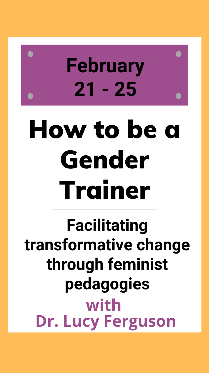 How to be a Gender Trainer: Facilitating transformative change through feminist pedagogies - February