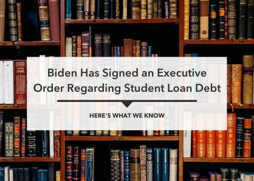 Biden Has Signed an Executive Order Regarding Student Loan Debt: Here’s What We Know