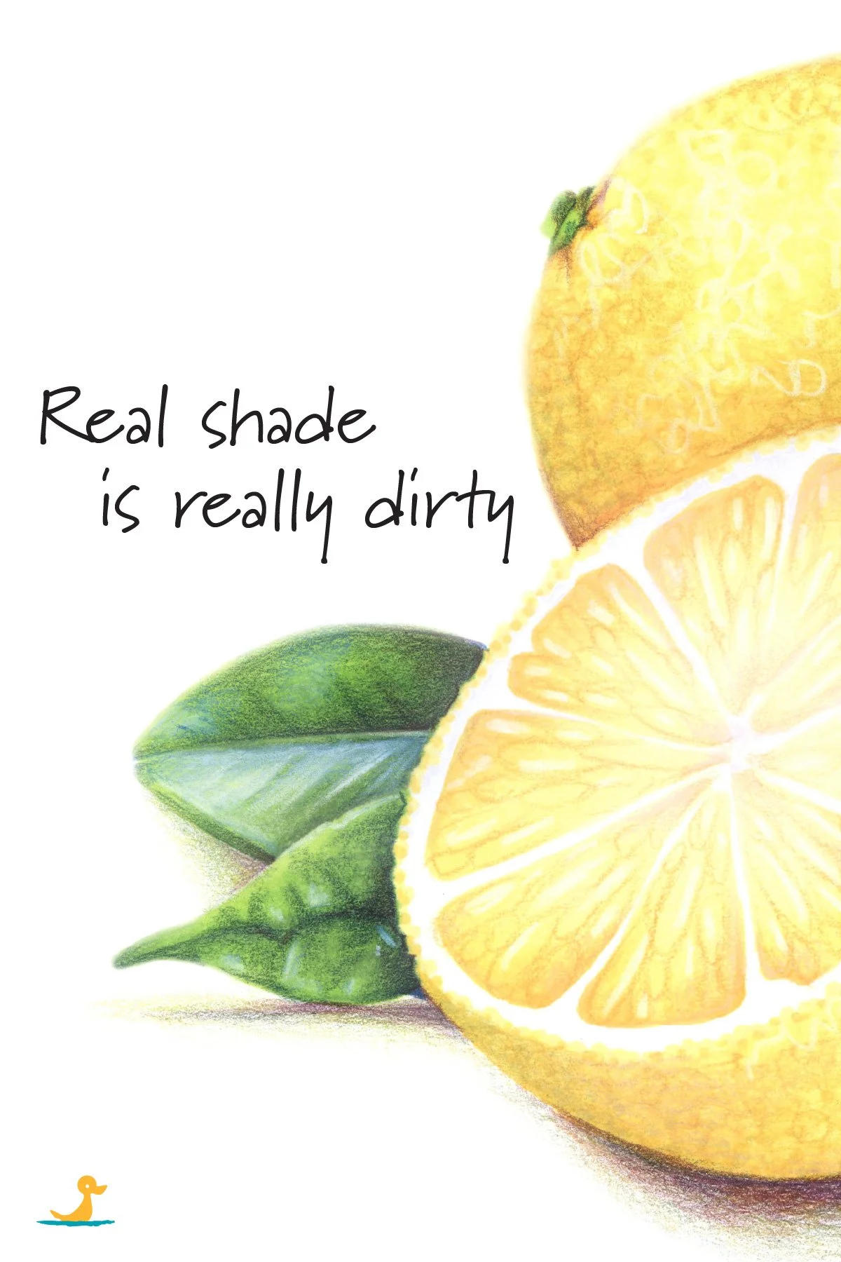 Real shade is really dirty. Learn more about shading yellow for realism in the “Lemon Zest” workshop at ColorWonk.com