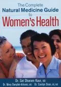 The Complete Natural Medicine Guide to Women's Health, by Sat Dharam Kaur, N.D