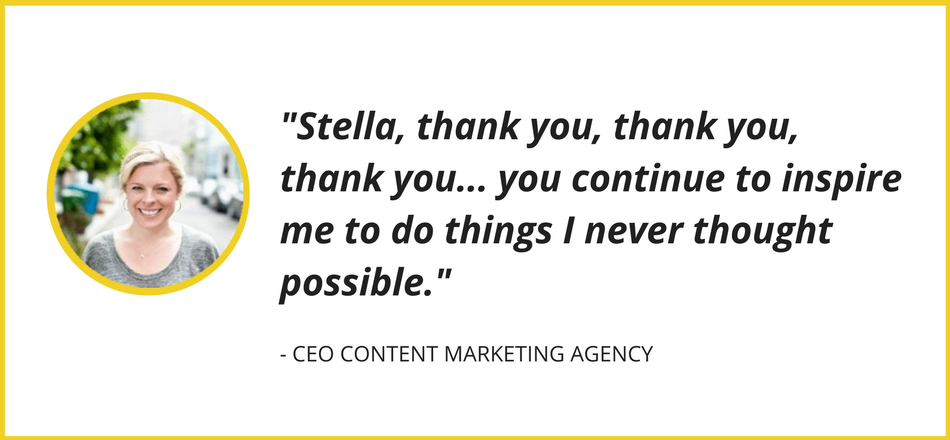 -Stella helped me realize my worth and triple my rate on a consulting project.- (1).png