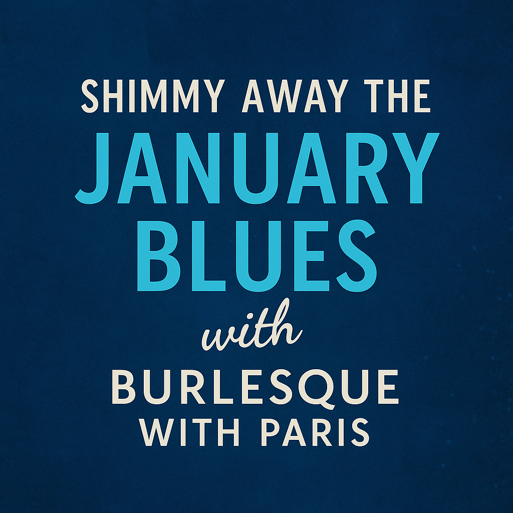 Shimmy Away the January Blues With Burlesque With Paris