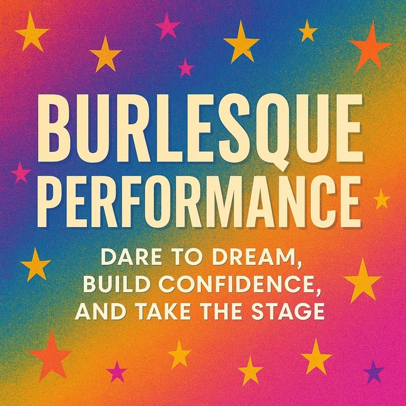 Burlesque Performance Dare to Dream and Do It!...