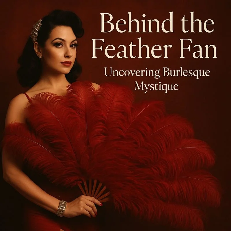 Behind The Feather Fan Uncovering Burlesque Mystique...