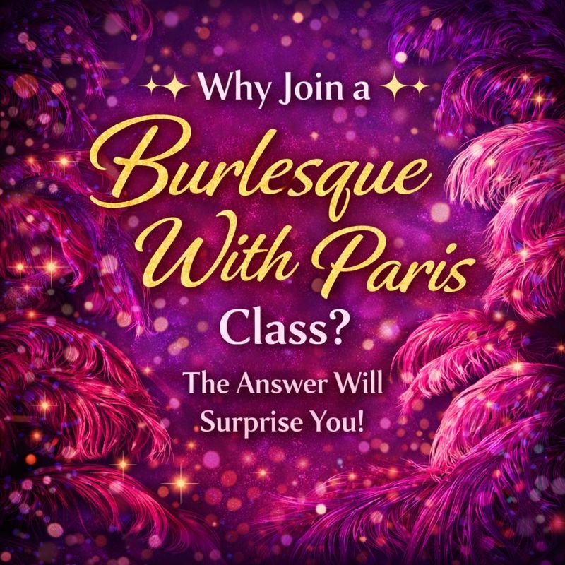 Why Join a Burlesque With Paris Class? The Answer Might Surprise You