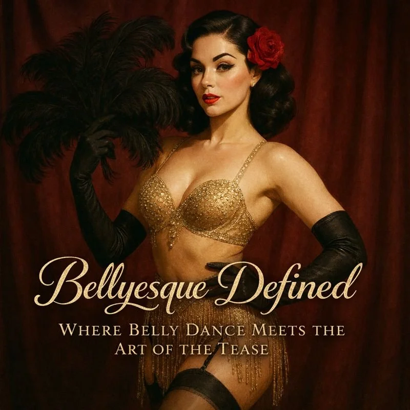 Bellyesque Defined Where Belly Dance Meets the Art of the Tease...