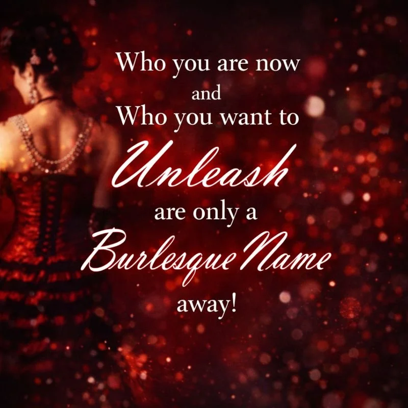 Who You Want To Unleash Is Only A Burlesque Name Away!!