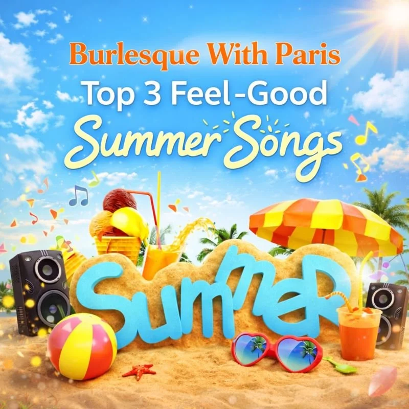 Burlesque With Paris Top 3 Feel Good Summer Tracks For 2020....