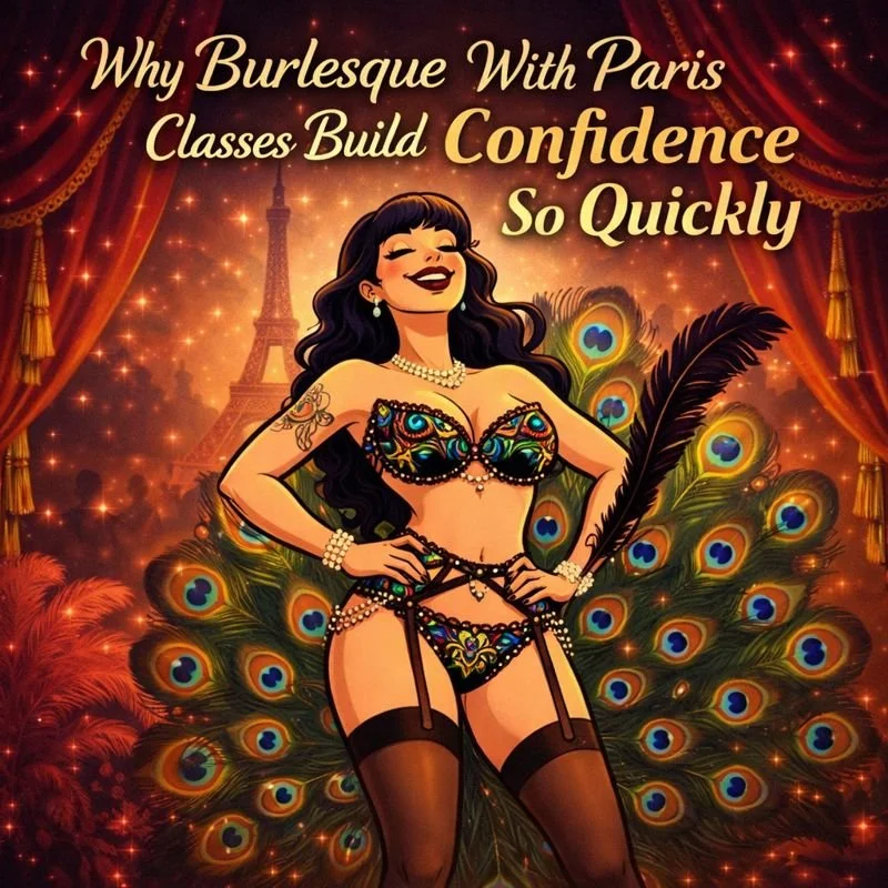 Why Burlesque With Paris Classes Build Confidence So Quickly