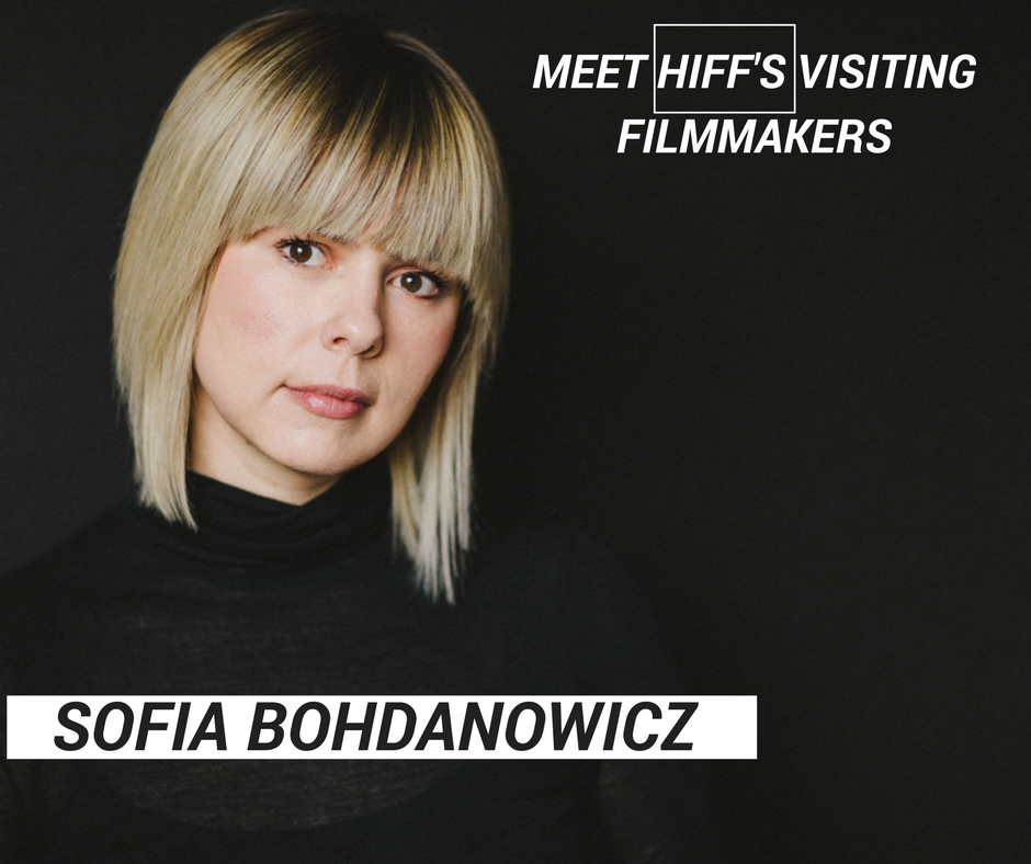 2017 FESTIVAL UPDATE #3: Visiting Filmmaker - Sofia Bohdanowicz 