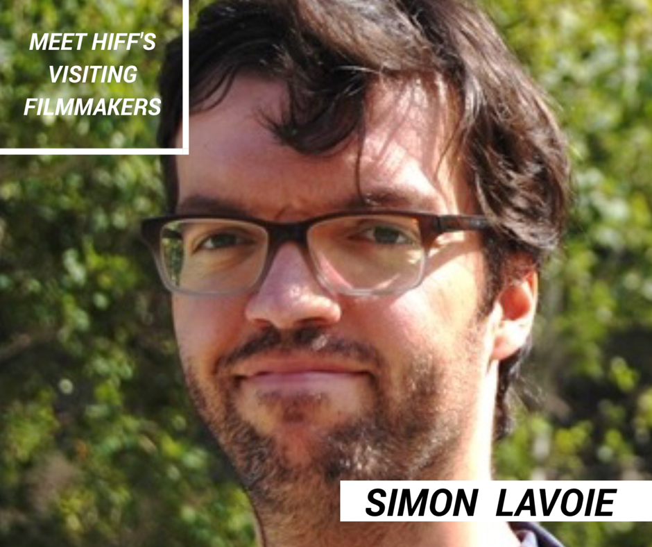 2017 FESTIVAL UPDATE #9: VISITING FILMMAKER SIMON LAVOIE 